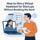 How to Hire a Virtual Assistant for Startups Without Breaking the Bank