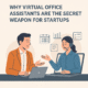 Why Virtual Office Assistants Are the Secret Weapon for Startups